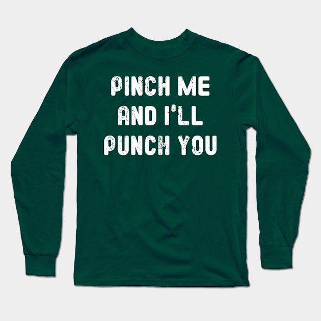 Pinch Me and I'll Punch You St Patricks Day Long Sleeve T-Shirt by Bobtees